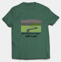 Load image into Gallery viewer, Rain? Drift Lube T-Shirt