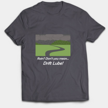 Load image into Gallery viewer, Rain? Drift Lube T-Shirt