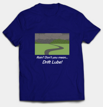 Load image into Gallery viewer, Rain? Drift Lube T-Shirt
