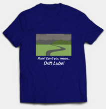 Load image into Gallery viewer, Rain? Drift Lube T-Shirt