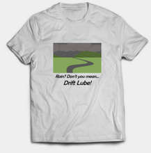 Load image into Gallery viewer, Rain? Drift Lube T-Shirt
