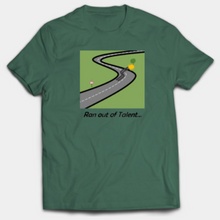 Load image into Gallery viewer, Ran out of Talent T-Shirt