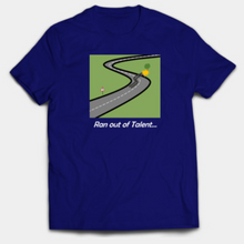 Load image into Gallery viewer, Ran out of Talent T-Shirt