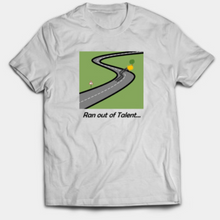 Load image into Gallery viewer, Ran out of Talent T-Shirt