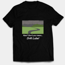 Load image into Gallery viewer, Rain? Drift Lube T-Shirt
