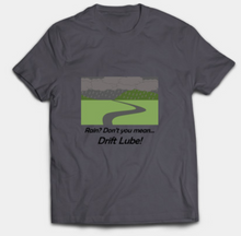 Load image into Gallery viewer, Rain? Drift Lube T-Shirt
