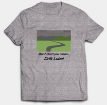Load image into Gallery viewer, Rain? Drift Lube T-Shirt
