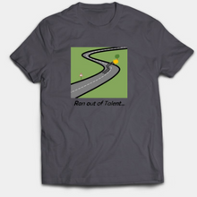 Load image into Gallery viewer, Ran out of Talent T-Shirt
