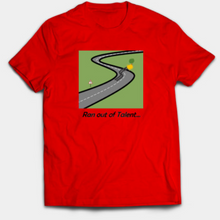 Load image into Gallery viewer, Ran out of Talent T-Shirt
